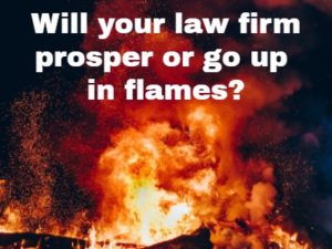 Will Your Law Firm Go Up In Flames?