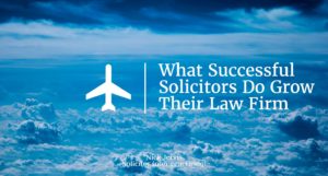 What Successful Solicitors Do To Grow Their Law Firm