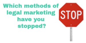 Which methods of legal marketing have you stopped?