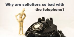 Why are solicitors so bad with the telephone?