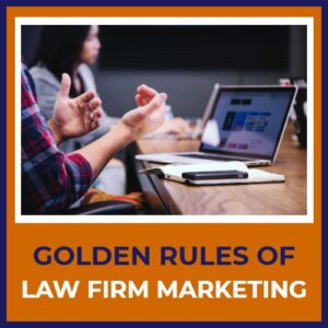 The Golden Rules Of Law Firm Marketing